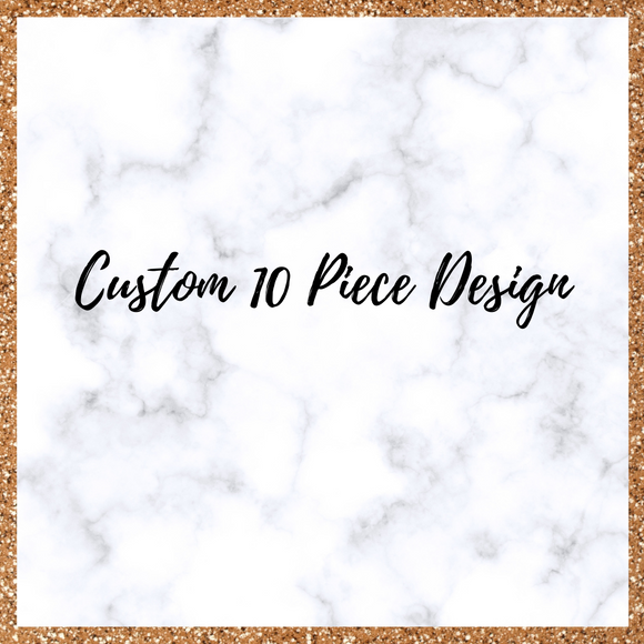 Custom Order- 10 Piece Sets