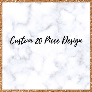 Custom Order- 20 Piece Sets