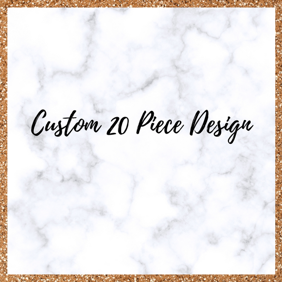 Custom Order- 20 Piece Sets